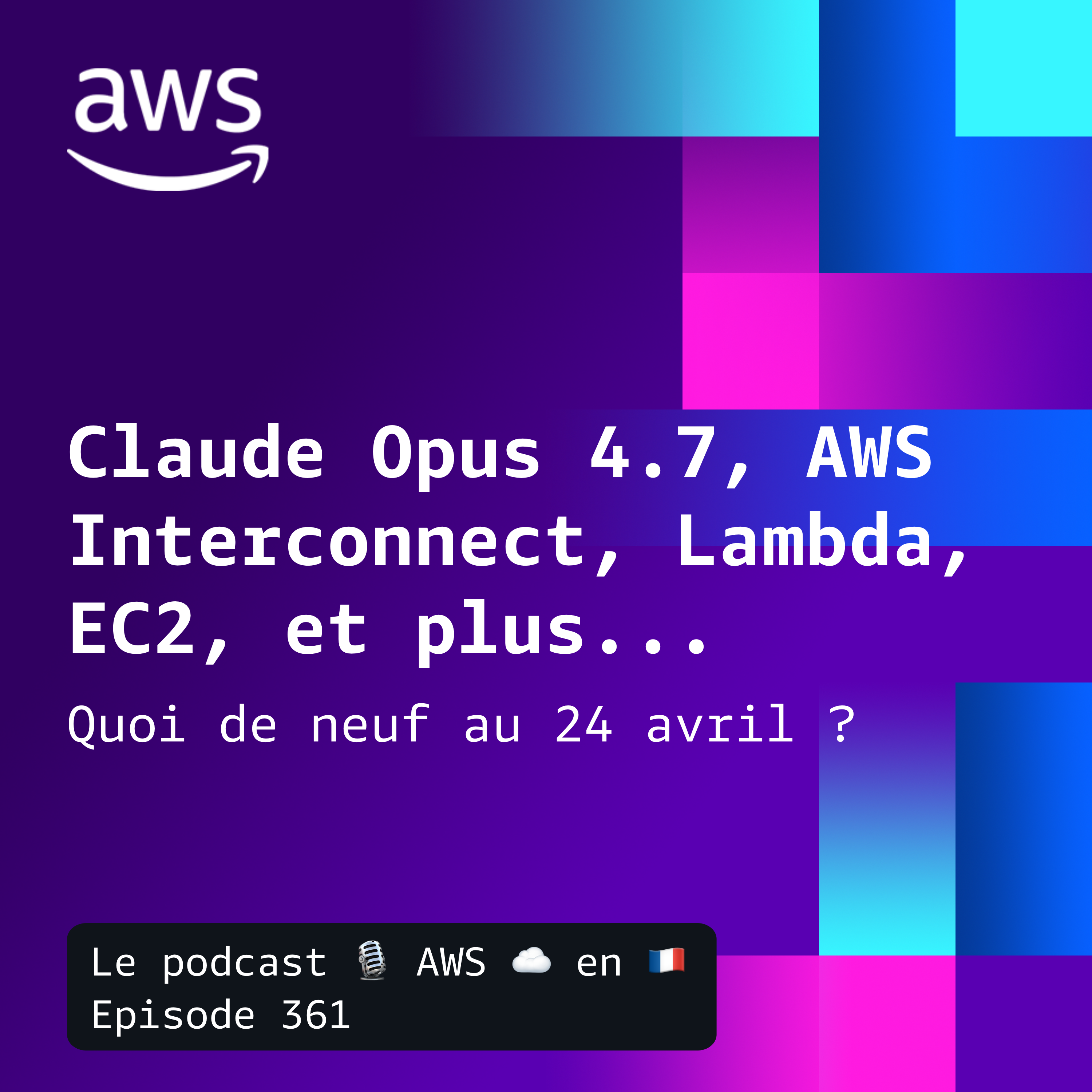 Claude Opus 4.7, AWS Interconnect, AgentCore, Lambda Durable Functions, et S3 Files sur Lambda. Les nouveautés au 24 avril.
