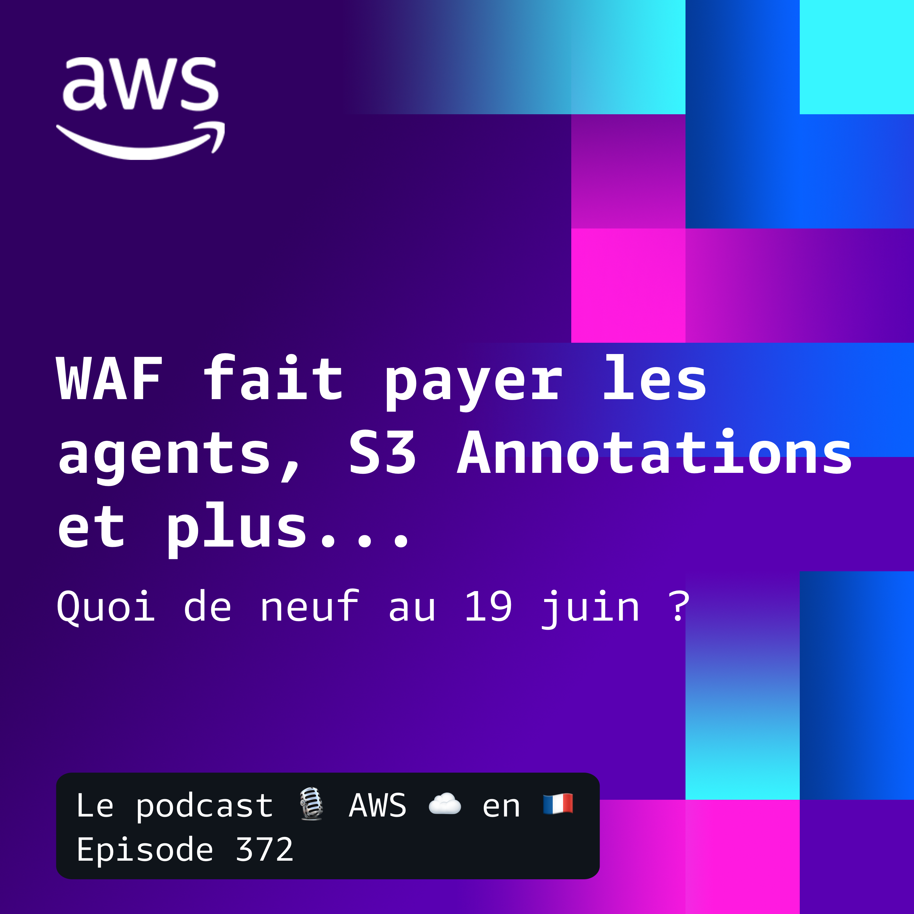 19 juin 2026 - S3 Annotations, WAF AI Monetization, Bedrock Knowledge Base, et AWS Blocks